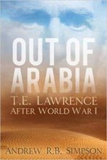 Out Of Arabia T E Lawrence After World War I