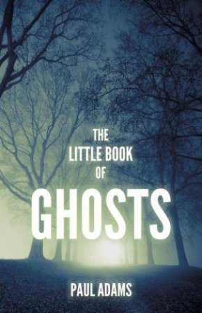 The Little Book Of Ghosts by Paul Adams