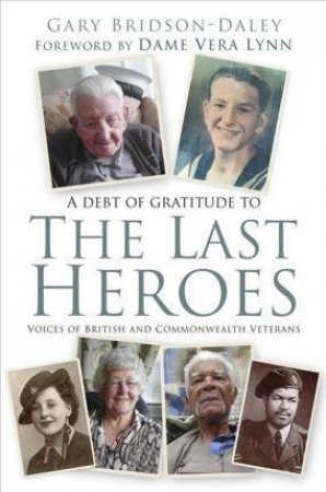 The Last Heroes: Voices Of British And Commonwealth Veterans by Gary Bridson-Daley