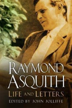 Raymond Asquith: Life And Letters