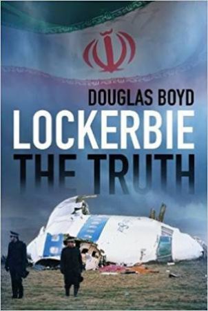 Lockerbie: The Truth by Douglas Boyd