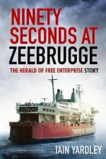 Ninety Seconds At Zeebrugge The Herald Of Free Enterprise Story