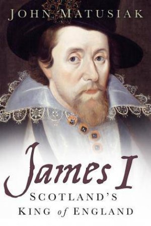 James I: Scotland's King Of England