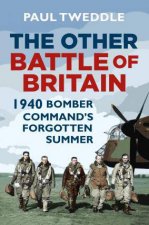 The Other Battle Of Britain 1940  Bomber Commands Forgotten Summer