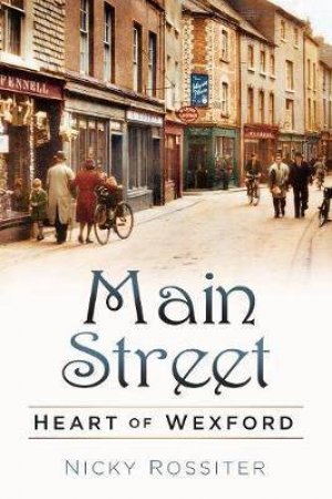 Main Street: Heart Of Wexford by Nicky Rossiter