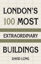 Londons 100 Most Extraordinary Buildings