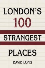 Londons 100 Strangest Places