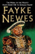 Fayke Newes The Media vs The Mighty From Henry VIII To Donald Trump