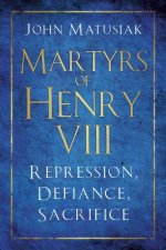 Martyrs Of Henry VIII Repression Defiance Sacrifice