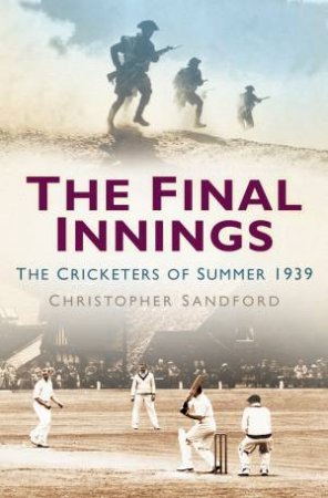 Final Innings: The Cricketers Of Summer 1939