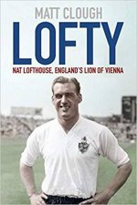 Lofty Nat Lofthouse Englands Lion Of Vienna