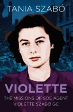 Violette The Missions Of SOE Agent Violette Szabo GC