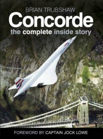 Concorde: The Complete Inside Story by Brian Trubshaw