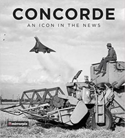Concorde: An Icon In The News by Various