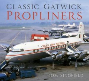 Classic Gatwick Propliners by Tom Singfield