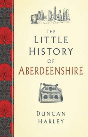 Little History Of Aberdeenshire by Duncan Harley