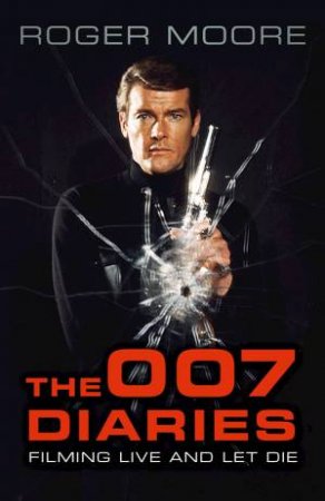 007 Diaries: Filming Live And Let Die by Roger Moore