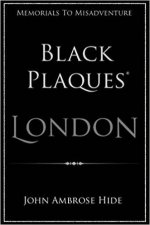 Black Plaques London Memorials To Misadventure