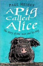A Pig Called Alice The Story Of One Man And His Hog