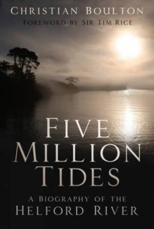 Five Million Tides: A Biography Of The Helford River