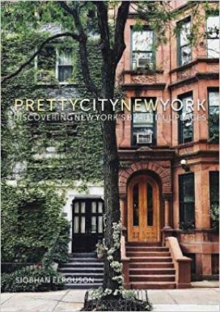 PrettyCityNewYork: Discovering New York's Beautiful Places by Siobhan Ferguson