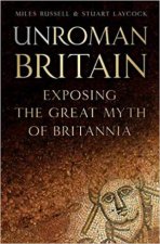 UnRoman Britain Exposing The Great Myth Of Britannia