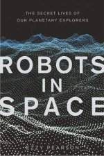 Robots In Space The Secret Lives Of Our Planetary Explorers