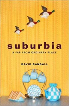 Suburbia: A Far From Ordinary Place by David Randall