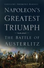 Napoleons Greatest Triumph The Battle Of Austerlitz