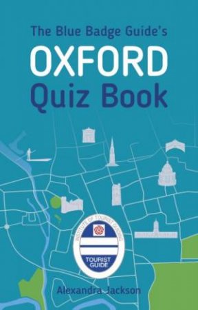 Blue Badge Guide's Oxford Quiz Book by Alexandra Jackson