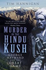 Murder In The Hindu Kush George Hayward And The Great Game