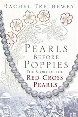 Pearls Before Poppies: The Story Of The Red Cross Pearls by Rachel Trethewey