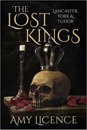 The Lost Kings: Lancaster, York And Tudor by Amy Licence