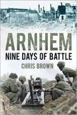 Arnhem Nine Days Of Battle