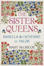 Sister Queens Isabella  Catherine De Valois