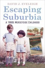 Escaping Suburbia A 1960s Merseyside Childhood