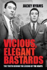Vicious Elegant Bastards The Truth Behind The Legend Of The Krays