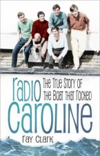 Radio Caroline The True Story of the Boat that Rocked