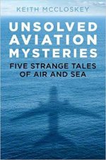 Unsolved Aviation Mysteries Five Strange Tales Of Air And Sea