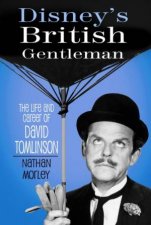 Disneys British Gentleman The Life And Career Of David Tomlinson