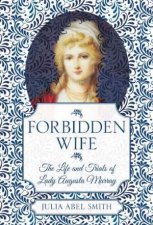 Forbidden Wife The Life And Trails Of Lady Augusta Murray