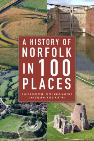A History Of Norfolk In 100 Places by David Robertson
