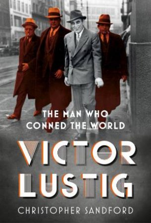 Victor Lustig: The Man Who Conned The World by Christopher Sandford