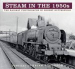 Steam In The 1950s The Railway Photographs Of Robert Butterfield