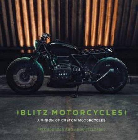 Blitz Motorcycles: A Vision Of Custom Motorcycles by Hugo Jézégabel & Fred Jourden