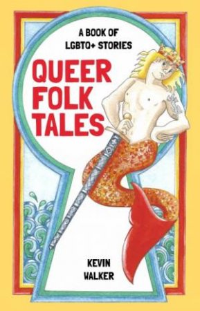 Queer Folk Tales: A Book Of LGBQT Stories by Kevin Walker