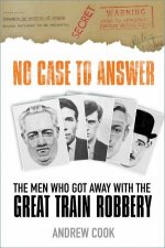 No Case To Answer The Men Who Got Away With The Great Train Robbery