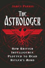 The Astrologer How British Intelligence Plotted To Read Hitlers Mind