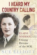 I Heard My Country Calling Elaine Madden SOE Agent