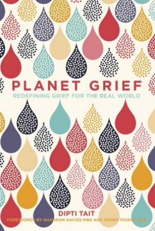 Planet Grief: Redefining Grief For The Real World by Dipti Tait